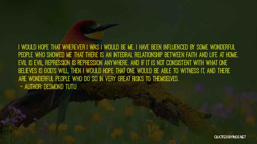 Desmond Tutu Quotes: I Would Hope That Wherever I Was I Would Be Me. I Have Been Influenced By Some Wonderful People Who