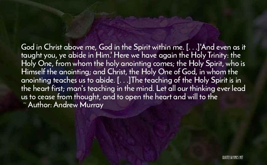 Andrew Murray Quotes: God In Christ Above Me, God In The Spirit Within Me. [. . .]'and Even As It Taught You, Ye