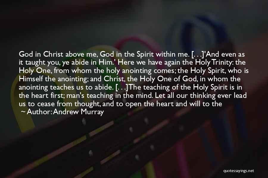 Andrew Murray Quotes: God In Christ Above Me, God In The Spirit Within Me. [. . .]'and Even As It Taught You, Ye