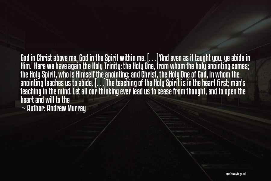 Andrew Murray Quotes: God In Christ Above Me, God In The Spirit Within Me. [. . .]'and Even As It Taught You, Ye