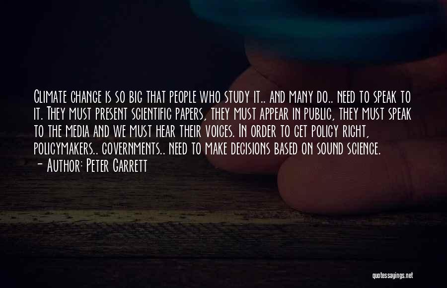 Peter Garrett Quotes: Climate Change Is So Big That People Who Study It.. And Many Do.. Need To Speak To It. They Must