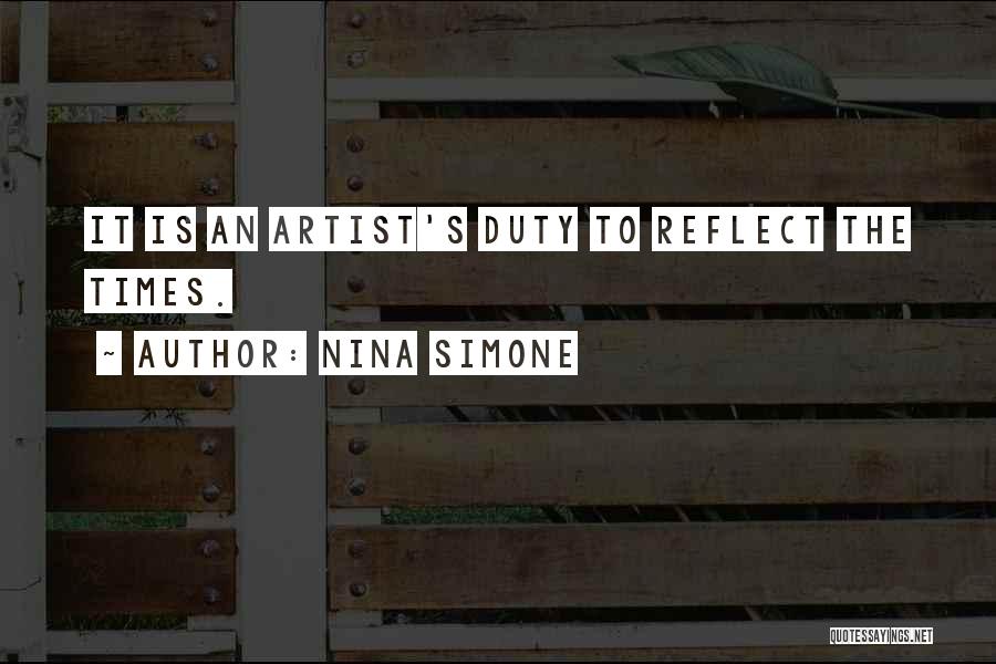 Nina Simone Quotes: It Is An Artist's Duty To Reflect The Times.