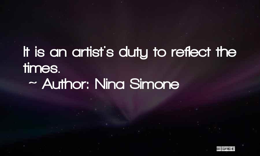 Nina Simone Quotes: It Is An Artist's Duty To Reflect The Times.