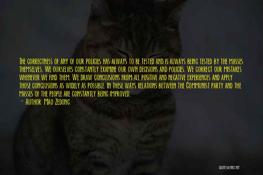 Mao Zedong Quotes: The Correctness Of Any Of Our Policies Has Always To Be Tested And Is Always Being Tested By The Masses