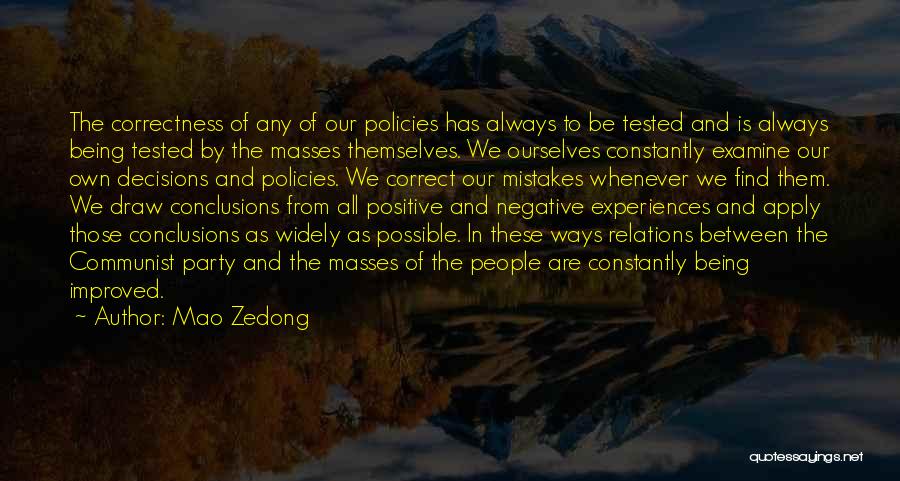 Mao Zedong Quotes: The Correctness Of Any Of Our Policies Has Always To Be Tested And Is Always Being Tested By The Masses