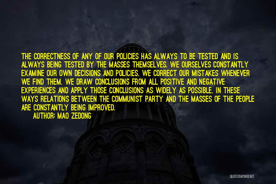 Mao Zedong Quotes: The Correctness Of Any Of Our Policies Has Always To Be Tested And Is Always Being Tested By The Masses