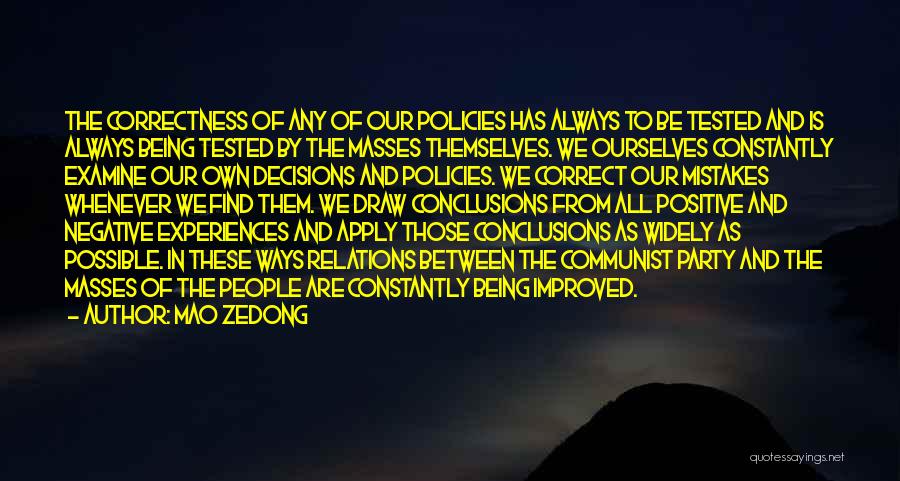 Mao Zedong Quotes: The Correctness Of Any Of Our Policies Has Always To Be Tested And Is Always Being Tested By The Masses