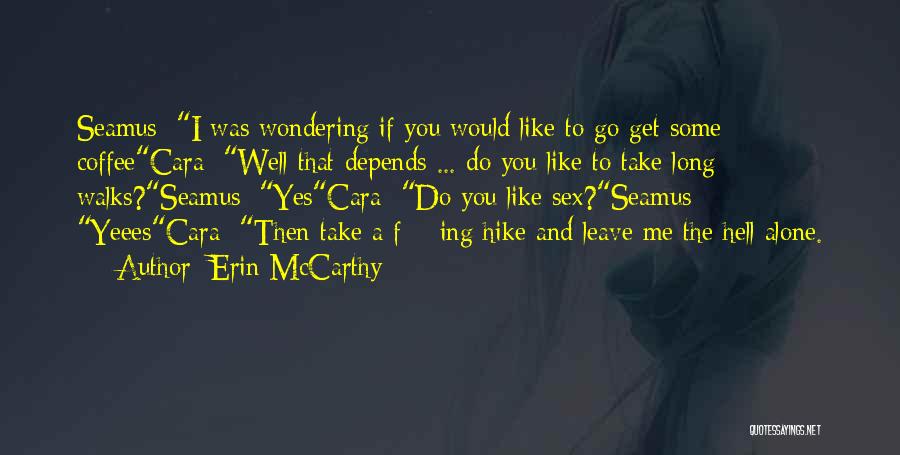 Erin McCarthy Quotes: Seamus: I Was Wondering If You Would Like To Go Get Some Coffeecara: Well That Depends ... Do You Like