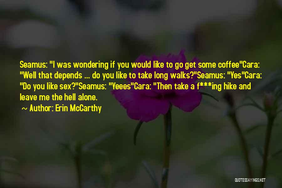 Erin McCarthy Quotes: Seamus: I Was Wondering If You Would Like To Go Get Some Coffeecara: Well That Depends ... Do You Like