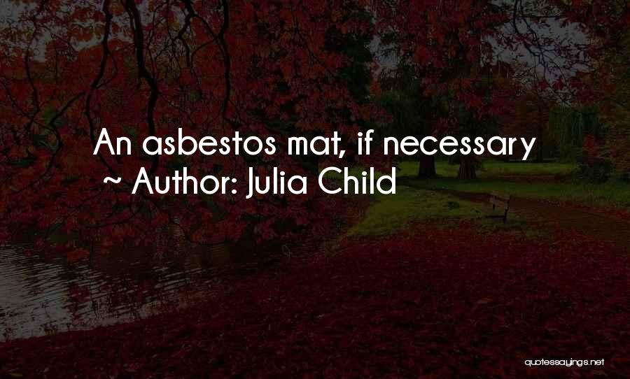 Julia Child Quotes: An Asbestos Mat, If Necessary