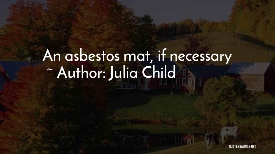 Julia Child Quotes: An Asbestos Mat, If Necessary