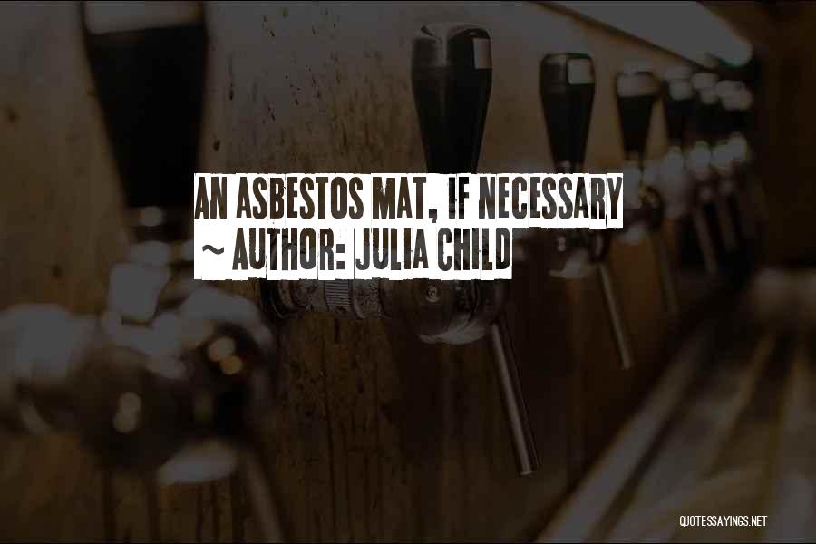 Julia Child Quotes: An Asbestos Mat, If Necessary