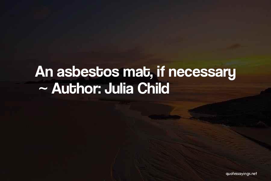 Julia Child Quotes: An Asbestos Mat, If Necessary