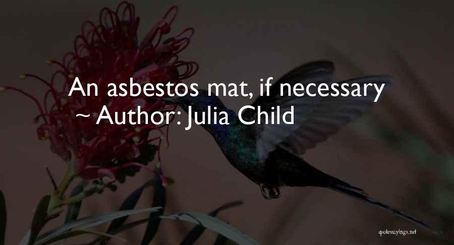 Julia Child Quotes: An Asbestos Mat, If Necessary