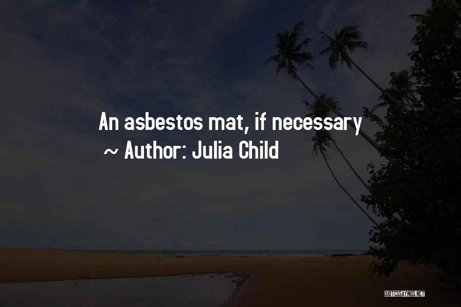 Julia Child Quotes: An Asbestos Mat, If Necessary