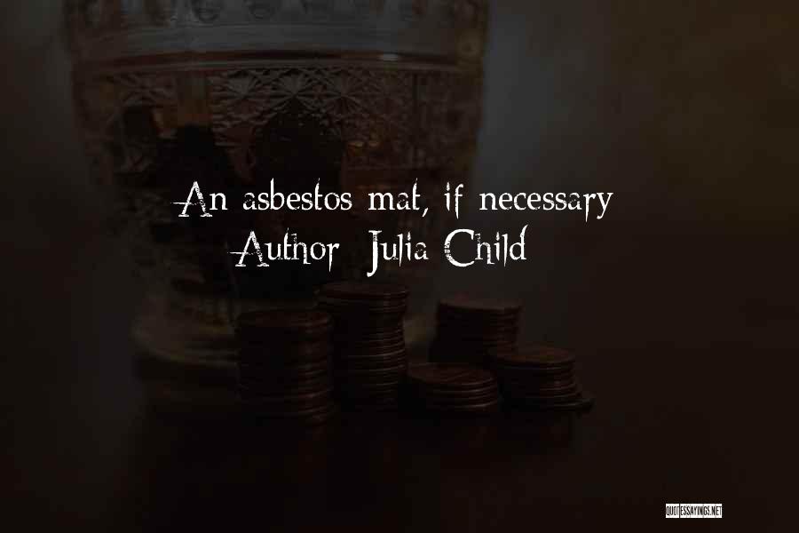 Julia Child Quotes: An Asbestos Mat, If Necessary