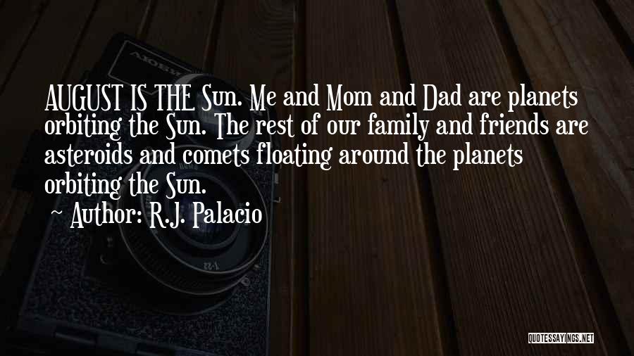 R.J. Palacio Quotes: August Is The Sun. Me And Mom And Dad Are Planets Orbiting The Sun. The Rest Of Our Family And