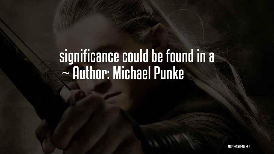 Michael Punke Quotes: Significance Could Be Found In A