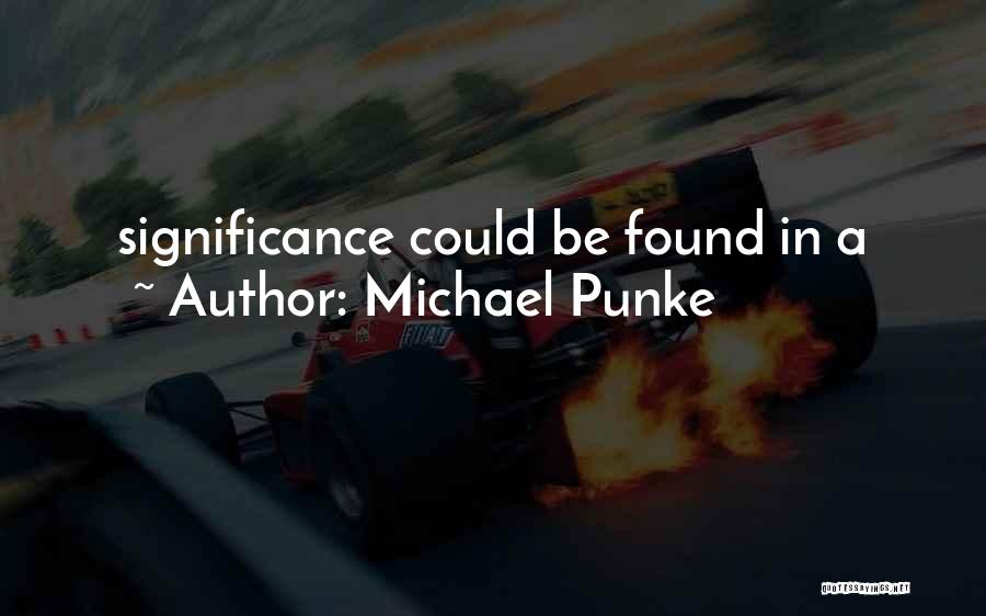 Michael Punke Quotes: Significance Could Be Found In A