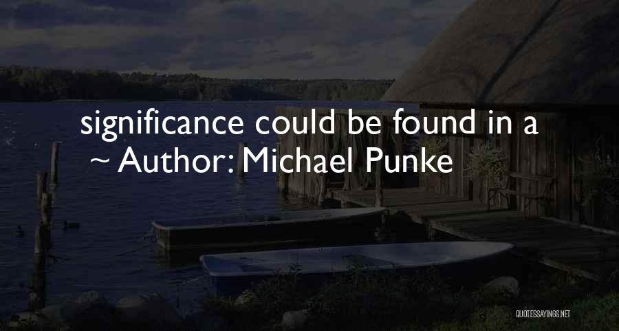 Michael Punke Quotes: Significance Could Be Found In A