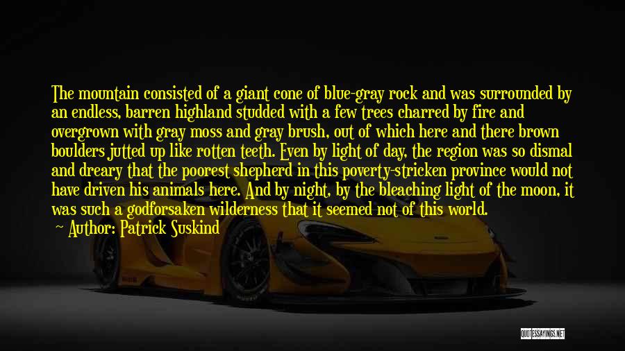 Patrick Suskind Quotes: The Mountain Consisted Of A Giant Cone Of Blue-gray Rock And Was Surrounded By An Endless, Barren Highland Studded With