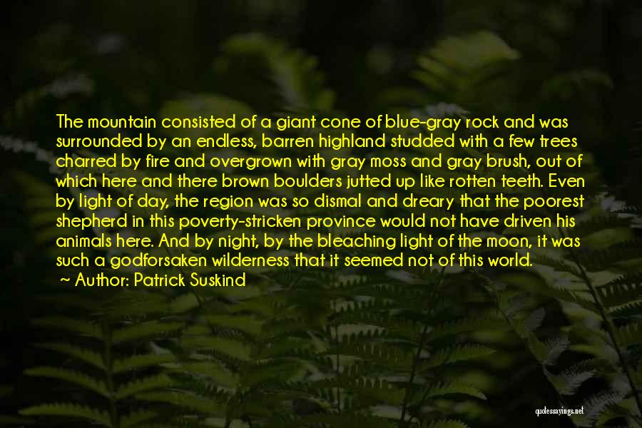 Patrick Suskind Quotes: The Mountain Consisted Of A Giant Cone Of Blue-gray Rock And Was Surrounded By An Endless, Barren Highland Studded With