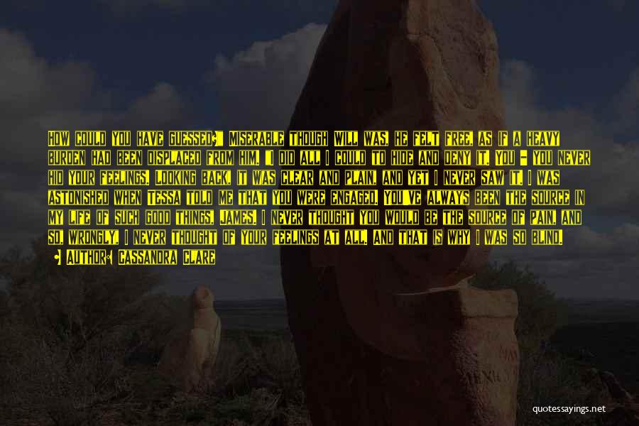 Cassandra Clare Quotes: How Could You Have Guessed? Miserable Though Will Was, He Felt Free, As If A Heavy Burden Had Been Displaced