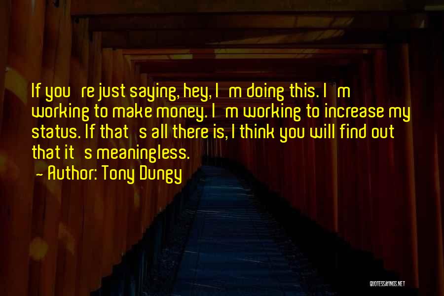 Tony Dungy Quotes: If You're Just Saying, Hey, I'm Doing This. I'm Working To Make Money. I'm Working To Increase My Status. If