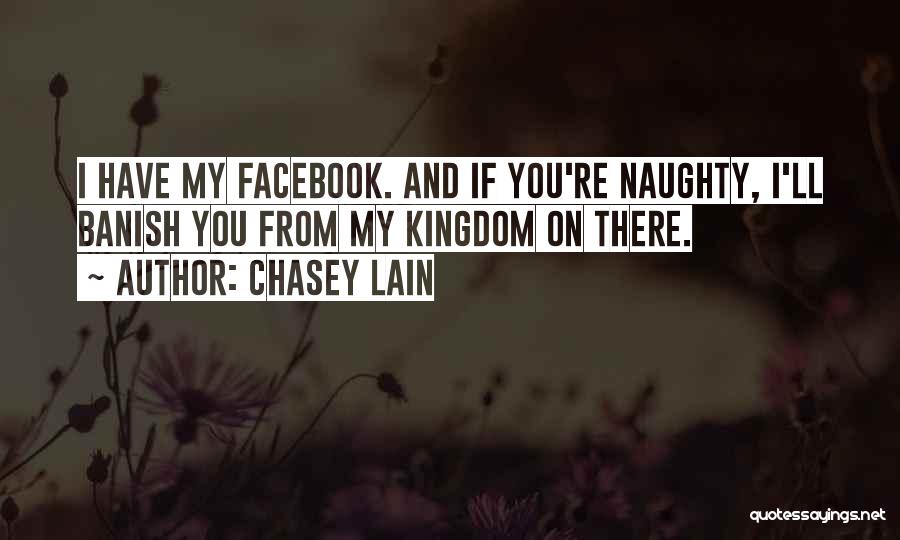 Chasey Lain Quotes: I Have My Facebook. And If You're Naughty, I'll Banish You From My Kingdom On There.