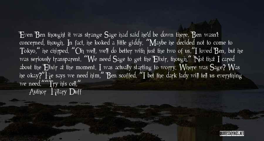 Hilary Duff Quotes: Even Ben Thought It Was Strange-sage Had Said He'd Be Down There. Ben Wasn't Concerned, Though. In Fact, He Looked
