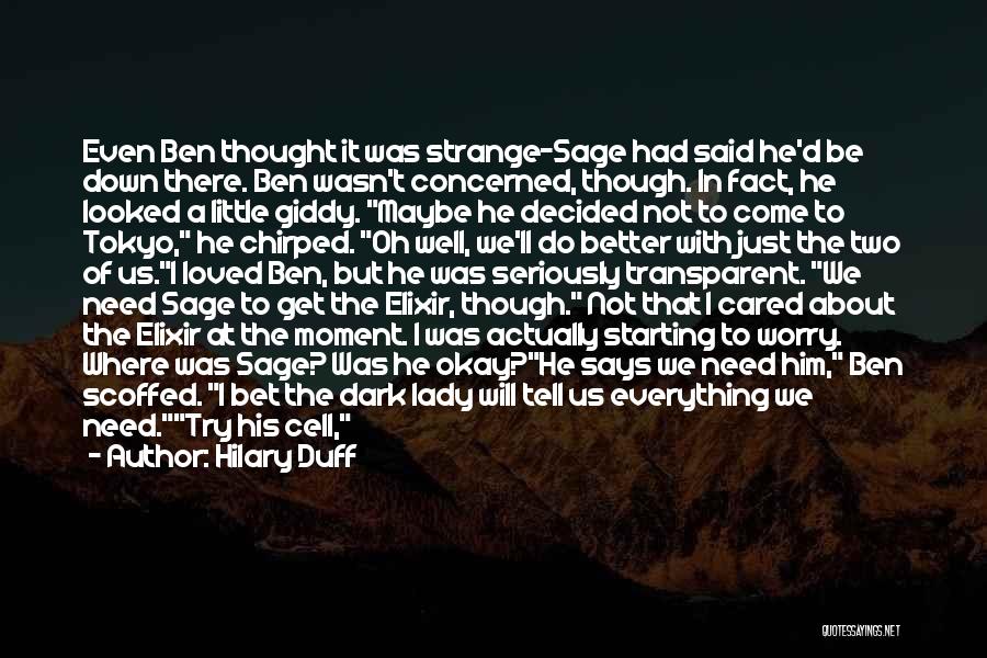 Hilary Duff Quotes: Even Ben Thought It Was Strange-sage Had Said He'd Be Down There. Ben Wasn't Concerned, Though. In Fact, He Looked