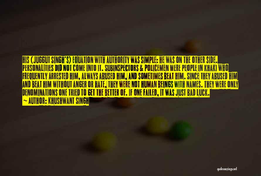 Khushwant Singh Quotes: His (juggut Singh's) Equation With Authority Was Simple: He Was On The Other Side. Personalities Did Not Come Into It.