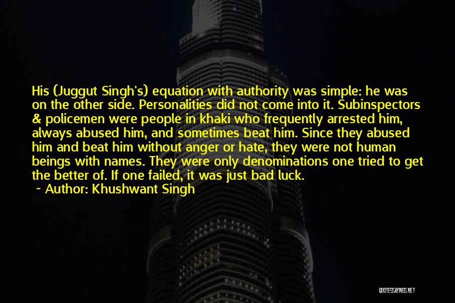 Khushwant Singh Quotes: His (juggut Singh's) Equation With Authority Was Simple: He Was On The Other Side. Personalities Did Not Come Into It.