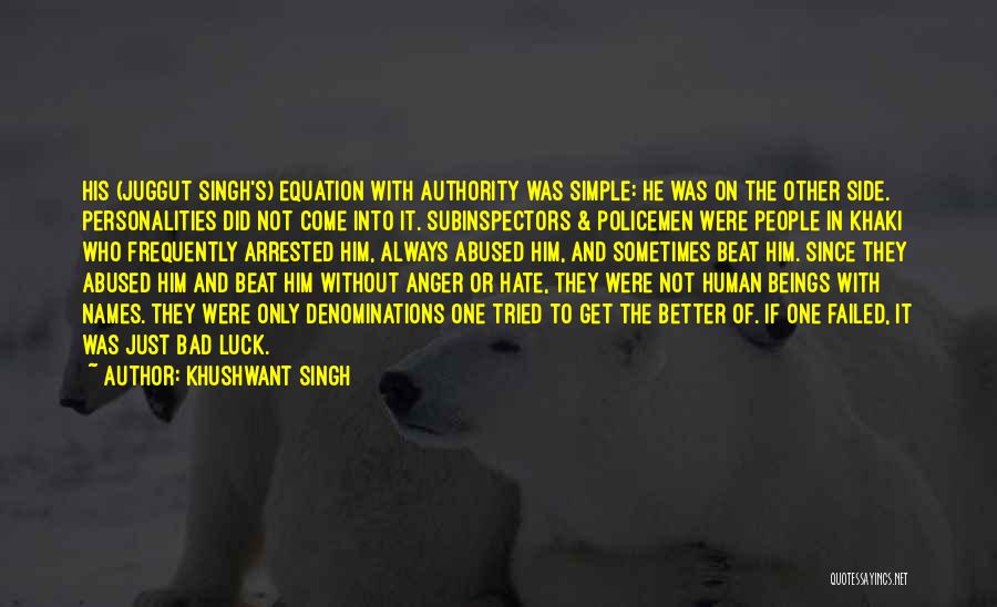 Khushwant Singh Quotes: His (juggut Singh's) Equation With Authority Was Simple: He Was On The Other Side. Personalities Did Not Come Into It.