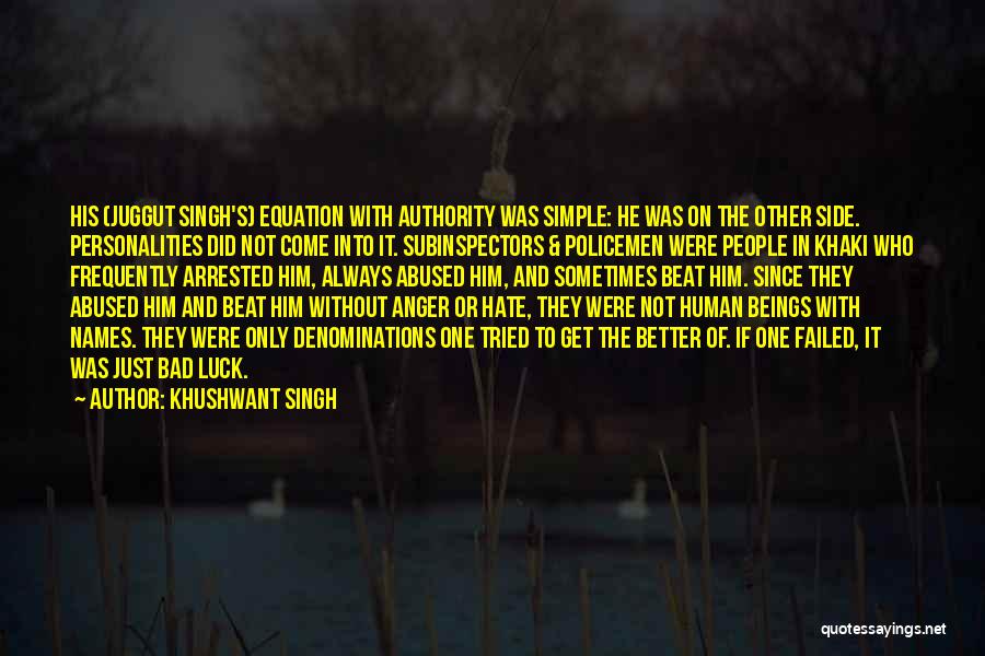 Khushwant Singh Quotes: His (juggut Singh's) Equation With Authority Was Simple: He Was On The Other Side. Personalities Did Not Come Into It.