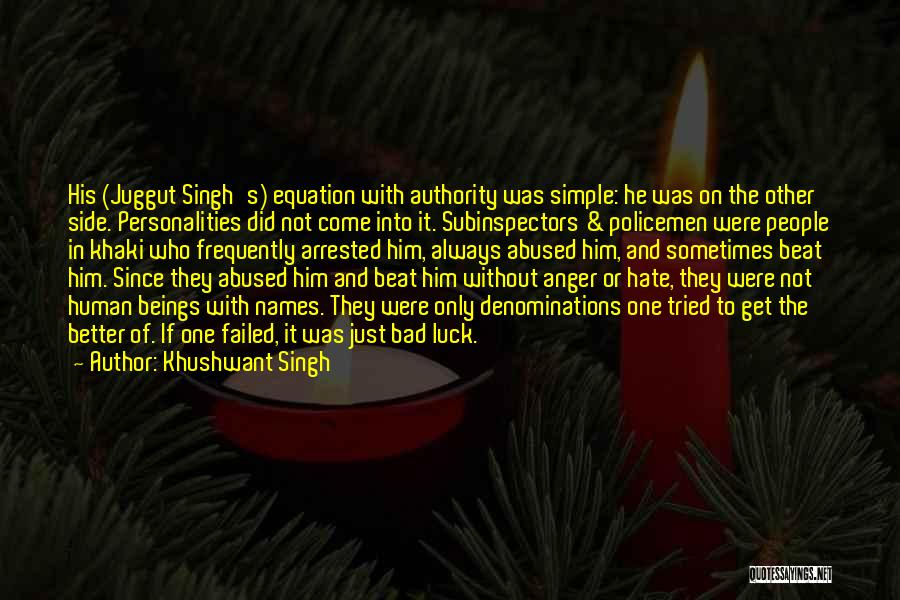 Khushwant Singh Quotes: His (juggut Singh's) Equation With Authority Was Simple: He Was On The Other Side. Personalities Did Not Come Into It.