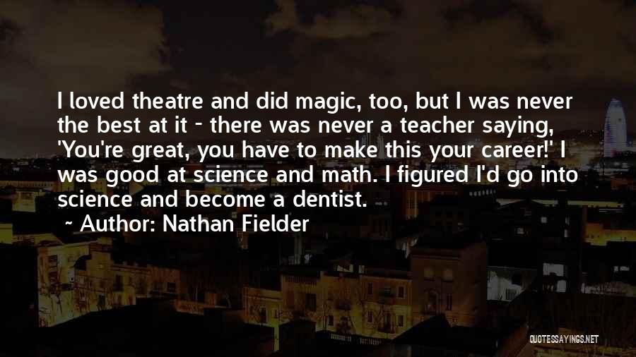 Nathan Fielder Quotes: I Loved Theatre And Did Magic, Too, But I Was Never The Best At It - There Was Never A