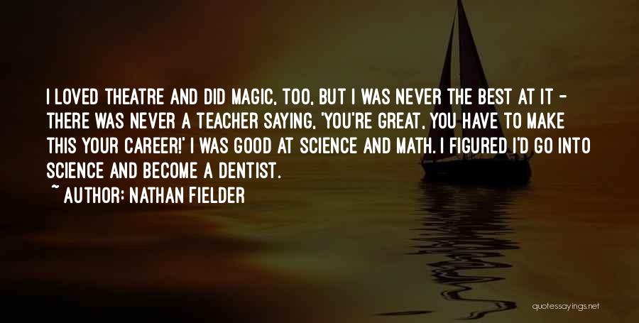 Nathan Fielder Quotes: I Loved Theatre And Did Magic, Too, But I Was Never The Best At It - There Was Never A