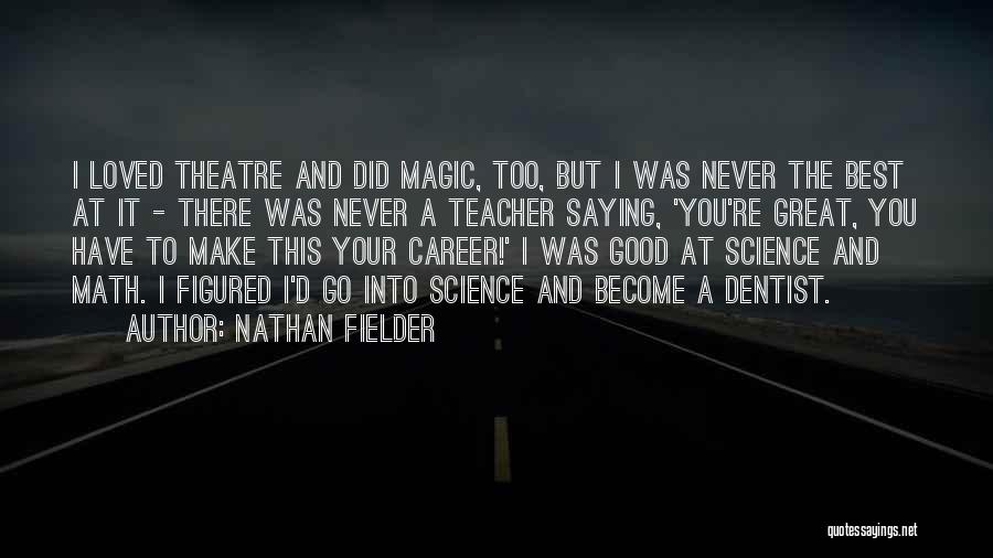 Nathan Fielder Quotes: I Loved Theatre And Did Magic, Too, But I Was Never The Best At It - There Was Never A