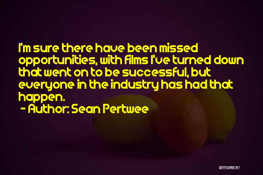Sean Pertwee Quotes: I'm Sure There Have Been Missed Opportunities, With Films I've Turned Down That Went On To Be Successful, But Everyone