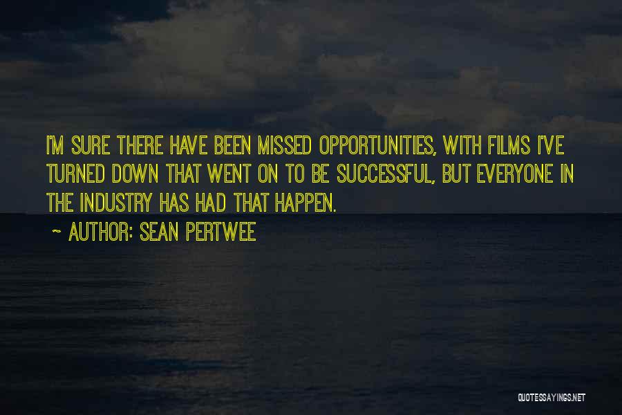 Sean Pertwee Quotes: I'm Sure There Have Been Missed Opportunities, With Films I've Turned Down That Went On To Be Successful, But Everyone