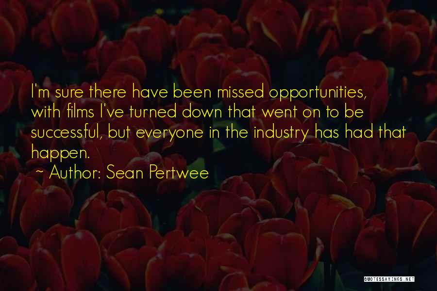 Sean Pertwee Quotes: I'm Sure There Have Been Missed Opportunities, With Films I've Turned Down That Went On To Be Successful, But Everyone