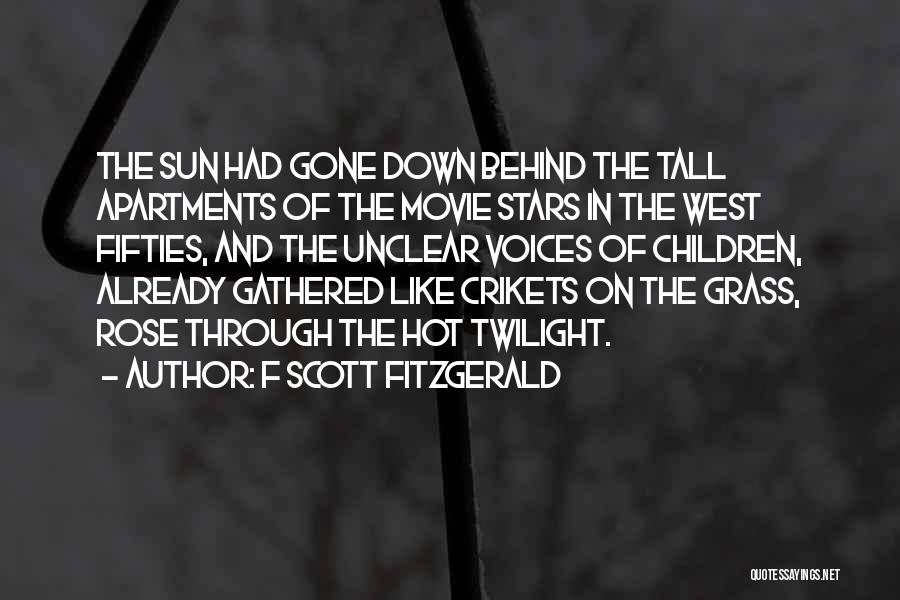 F Scott Fitzgerald Quotes: The Sun Had Gone Down Behind The Tall Apartments Of The Movie Stars In The West Fifties, And The Unclear