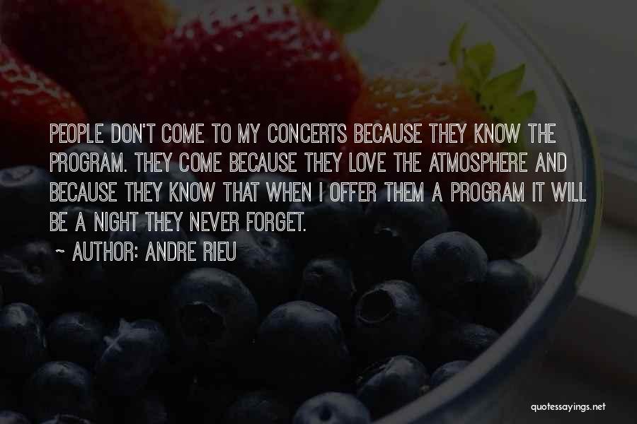 Andre Rieu Quotes: People Don't Come To My Concerts Because They Know The Program. They Come Because They Love The Atmosphere And Because