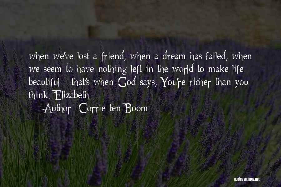 Corrie Ten Boom Quotes: When We've Lost A Friend, When A Dream Has Failed, When We Seem To Have Nothing Left In The World