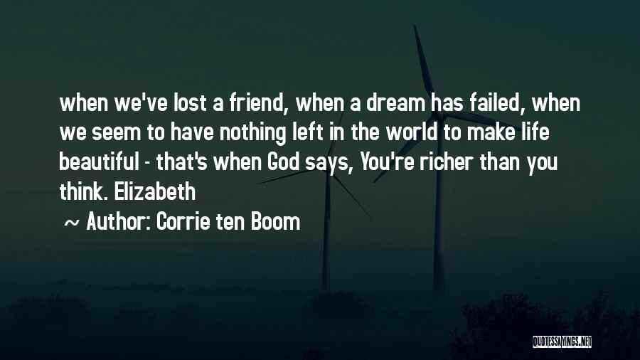 Corrie Ten Boom Quotes: When We've Lost A Friend, When A Dream Has Failed, When We Seem To Have Nothing Left In The World