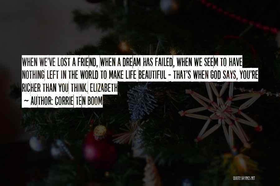 Corrie Ten Boom Quotes: When We've Lost A Friend, When A Dream Has Failed, When We Seem To Have Nothing Left In The World