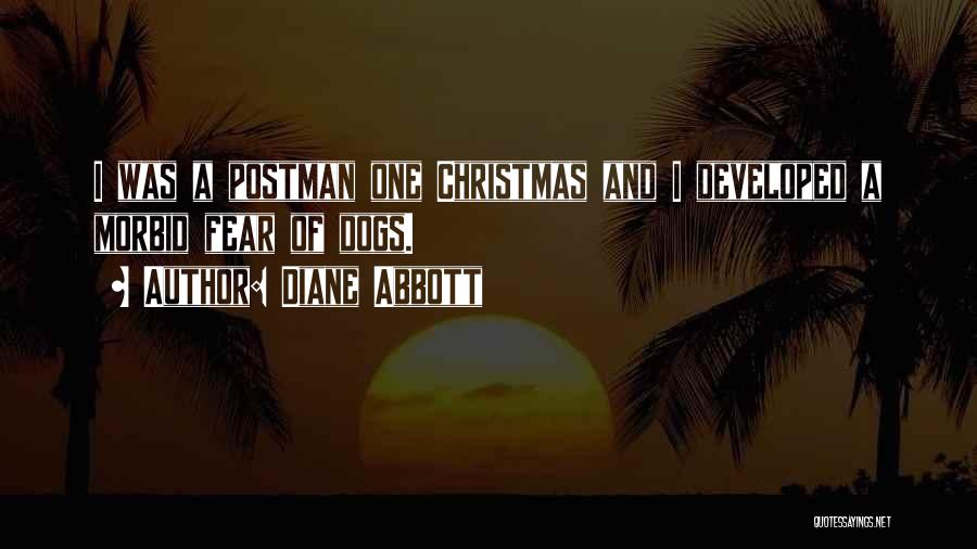 Diane Abbott Quotes: I Was A Postman One Christmas And I Developed A Morbid Fear Of Dogs.