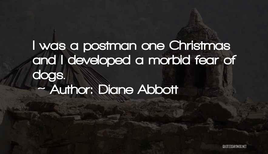 Diane Abbott Quotes: I Was A Postman One Christmas And I Developed A Morbid Fear Of Dogs.