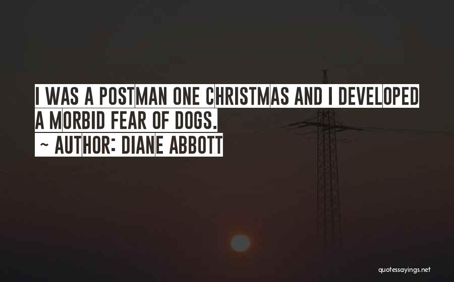 Diane Abbott Quotes: I Was A Postman One Christmas And I Developed A Morbid Fear Of Dogs.